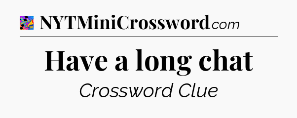 Have a long chat Crossword Clue