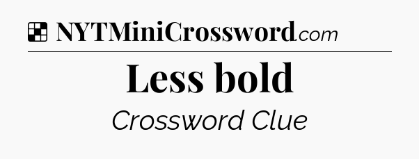 Solution: Less bold - NYT Crossword
