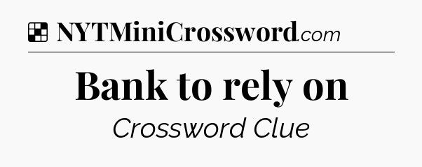 Solution: Bank to rely on - NYT Crossword