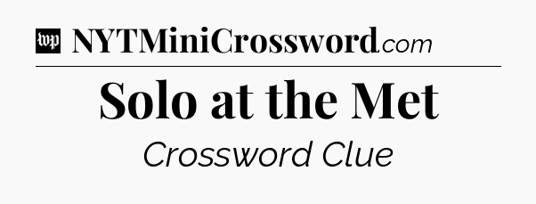 Solo at the Met Crossword Clue