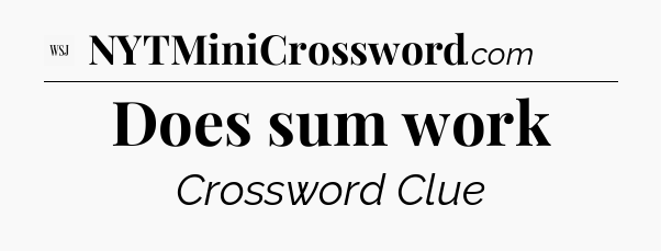 Does sum work - WSJ Crossword