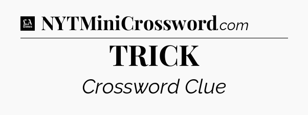 TRICK - LA Times Crossword