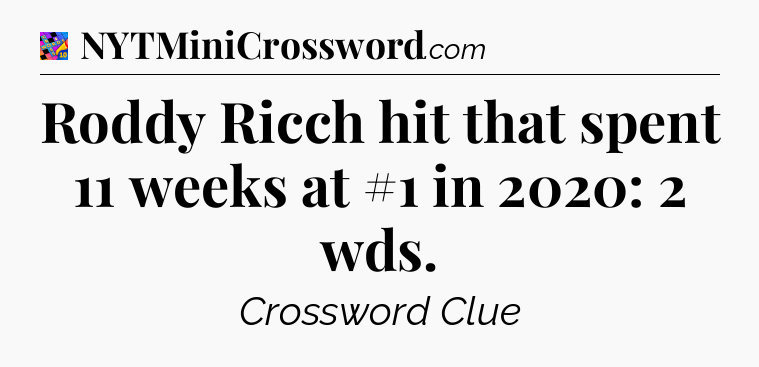 Roddy Ricch hit that spent 11 weeks at #1 in 2020: 2 wds Crossword Clue