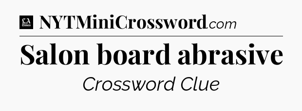 Salon board abrasive - LA Times Crossword