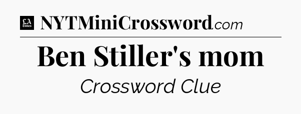 Ben Stiller's mom - LA Times Crossword