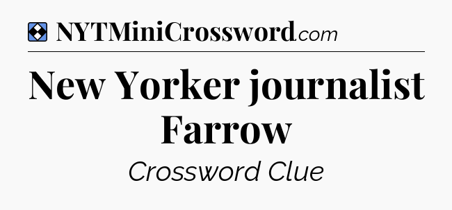 Solution: New Yorker journalist Farrow - NYT Mini Crossword