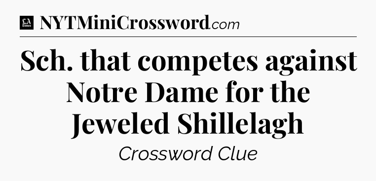 Sch. that competes against Notre Dame for the Jeweled Shillelagh - LA Times Crossword