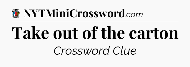 Take out of the carton Crossword Clue