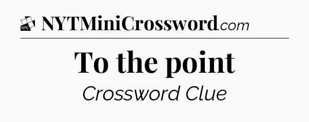 To the point - Daily Themed Classic Crossword