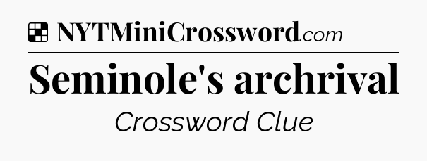 Solution: Seminole's archrival - NYT Crossword