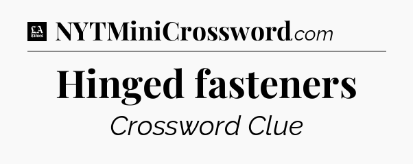 Hinged fasteners - LA Times Crossword