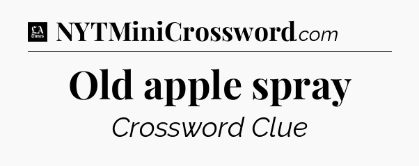 Old apple spray - LA Times Crossword