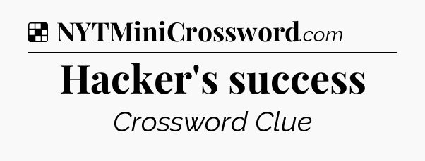 Solution: Hacker's success - NYT Crossword
