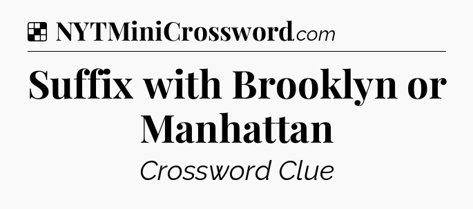 Solution: Suffix with Brooklyn or Manhattan - NYT Crossword