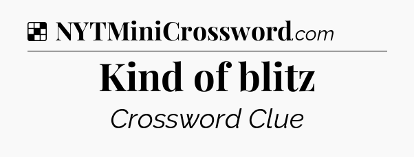 Solution: Kind of blitz - NYT Crossword