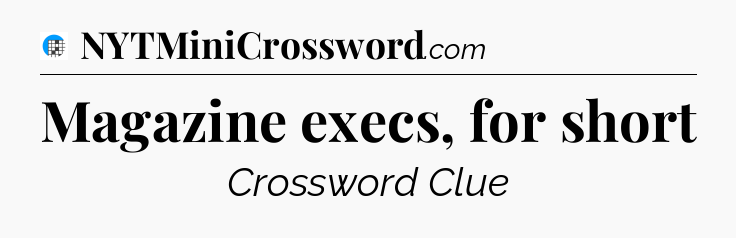 Magazine execs, for short Crossword Clue