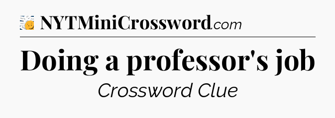 Doing a professor's job - 7 Little Words