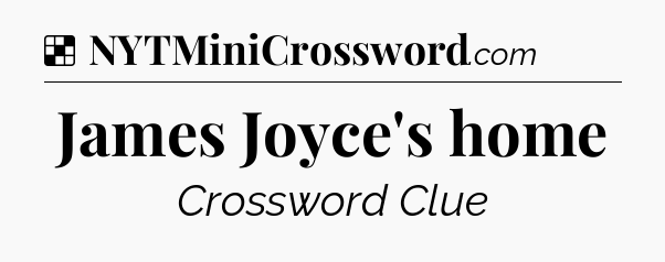 Solution: James Joyce's home - NYT Crossword