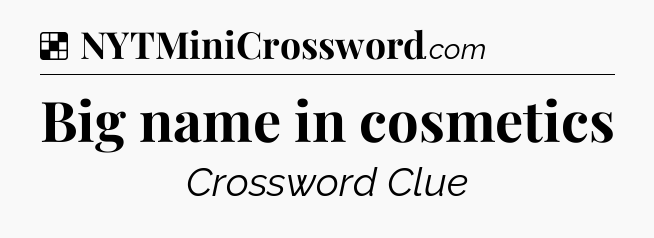 Solution: Big name in cosmetics - NYT Crossword
