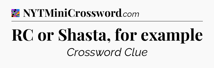 RC or Shasta, for example Crossword Clue