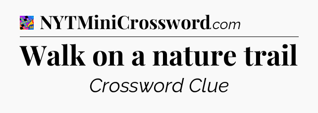 Walk on a nature trail Crossword Clue