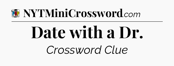 Date with a Dr Crossword Clue