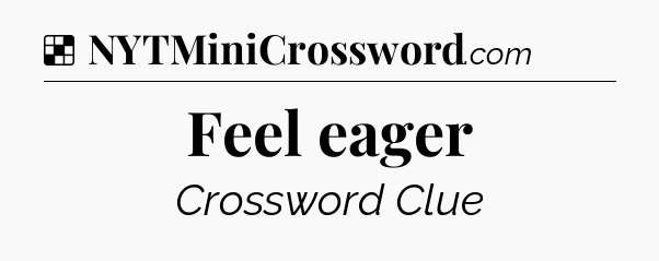 Solution: Feel eager - NYT Crossword