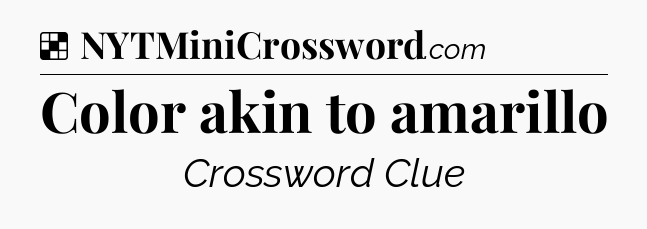 Solution: Color akin to amarillo - NYT Crossword