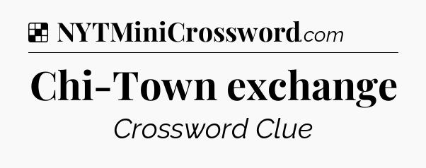 Solution: Chi-Town exchange - NYT Crossword
