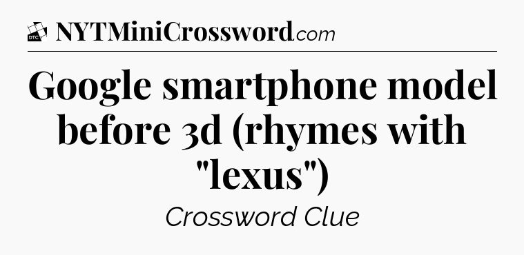 Google smartphone model before 3d (rhymes with 