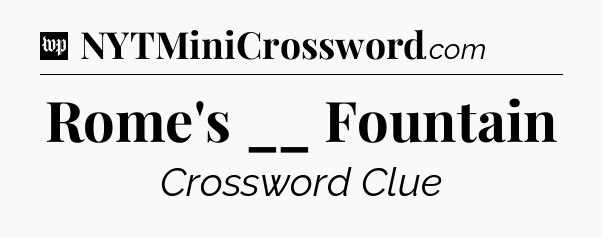Rome's __ Fountain Crossword Clue