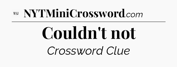 Couldn't not - WSJ Crossword