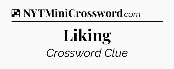 Solution: Liking - NYT Crossword