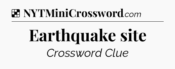 Solution: Earthquake site - NYT Crossword