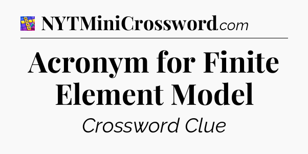 Acronym for Finite Element Model Codycross