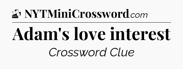Adam's love interest - Daily Themed Classic Crossword