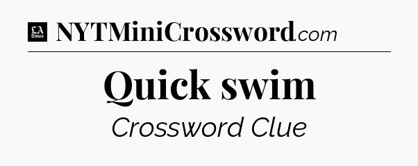 Quick swim - LA Times Crossword
