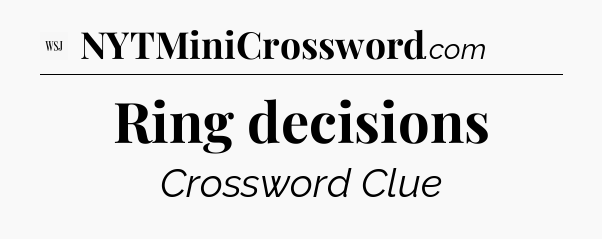 Ring decisions - WSJ Crossword