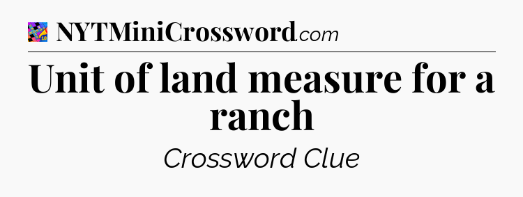 Unit of land measure for a ranch Crossword Clue