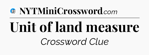 Unit of land measure Crossword Clue