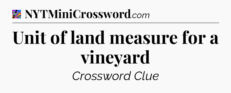 Unit of land measure for a vineyard Crossword Clue