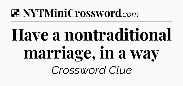Solution: Have a nontraditional marriage, in a way - NYT Crossword