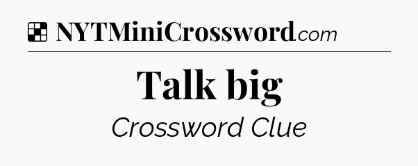 Solution: Talk big - NYT Crossword