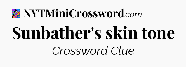 Sunbather's skin tone Crossword Clue
