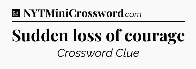 Sudden loss of courage - LA Times Crossword