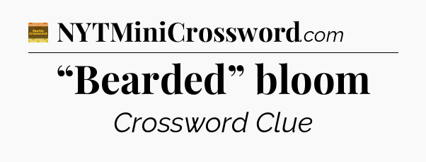 “Bearded” bloom - Eugene Sheffer Crossword