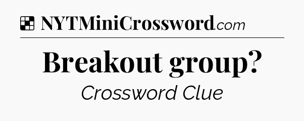 Solution: Breakout group - NYT Crossword