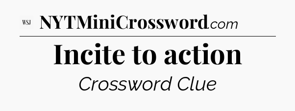 Incite to action - WSJ Crossword