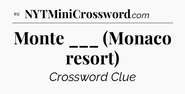 Monte ___ (Monaco resort) - WSJ Crossword