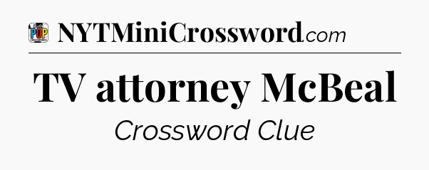 TV attorney McBeal Crossword Clue